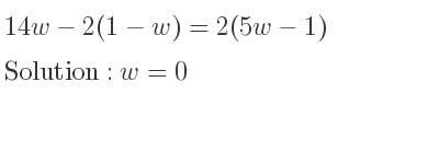The answer to 14w-2(1-w)=2(5w-1) is w=0